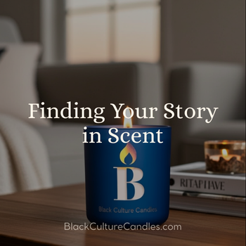 Finding Your Story in Scent | Blog Post | Black Culture Candles