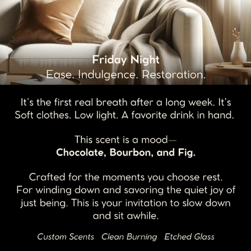 Friday Night luxury candle in etched glass with scent notes of chocolate, bourbon, and fig—hand-poured with non-toxic coconut apricot wax and a crackling wood wick. A cozy, decadent scent crafted for rest, indulgence, and quiet evenings.
