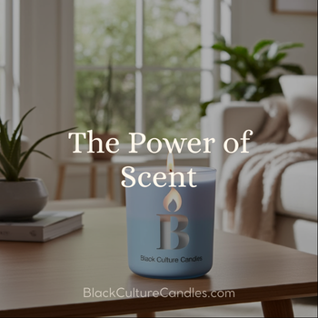 The Power of Scent | Blog Post | Black Culture Candles